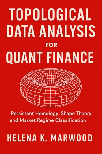 Topological Data Analysis for Quant Finance: Persistent Homology, Shape Theory, and Market Regime Classification: How Market Shape Reveals Trends, and Volatility Shifts