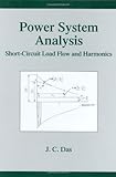 Power System Analysis: Short-Circuit Load Flow and Harmonics (Power Engineering (Willis))