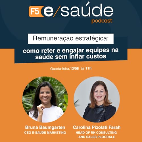 Remunera&ccedil;&atilde;o estrat&eacute;gica: como reter e engajar equipes na sa&uacute;de sem inflar custo &bull; F5 E-sa&uacute;de &bull; #96