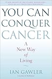 You Can Conquer Cancer: A New Way of Living