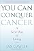 You Can Conquer Cancer: A New Way of Living