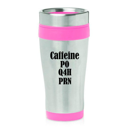 16oz Insulated Stainless Steel Travel Mug Nurse Caffeine PO Q4H PRN (Hot Pink)