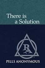 There Is A Solution: The Twelve Steps and Twelve Traditions of Pills Anonymous