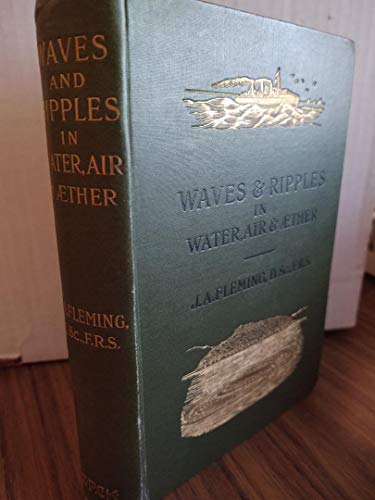 WAVES & RIPPLES IN WATER, AIR & AETHER: A COURSE OF CHRISTMAS LECTURES DELIVERED AT THE ROYAL INSTITUTION OF G.B.