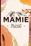 Mamie tricot: Carnet cadeau original et personnalisé, cahier parfait pour prise de notes, croquis, organiser, planifier