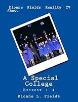 Dionne Fields Reality TV Show: A Special College: Episode: 4 1508706824 Book Cover