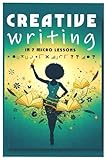  Creative Writing in 7 Micro Lessons: How to Write Stories That Captivate and Connect (for Africans and Immigrants)