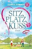 Sitz, Platz, Kuss: Humorvoller Liebesroman rund um eine Hundetagesstätte (Hundeglück-Reihe 1)