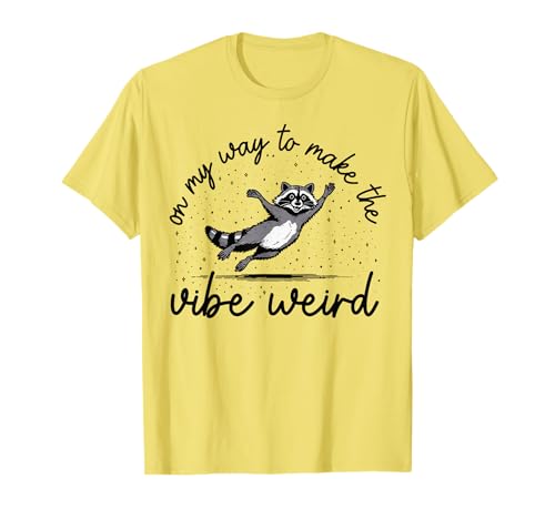 Raccoon On My Way to Make the Vibe Weird T-Shirt