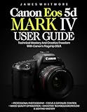 Canon EOS 5D Mark IV User Guide: Technical Mastery and Creative Freedom with Canon’s Flagship DSLR