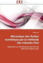 Download Mécanique des fluides numérique par la méthode des volumes finis: Application au refroidissement par film des aubes des turbines ?gaz (French Edition) by Azzi, Abbes (2011) Paperback PDF