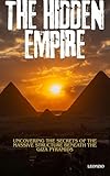 The Hidden Empire: Uncovering the Secrets of the Massive Structure Beneath the Giza Pyramids