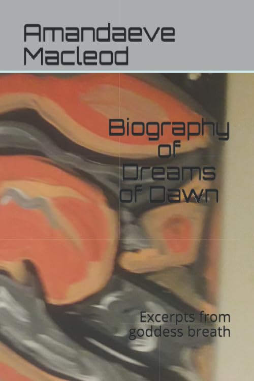 Biography of Dreams of Dawn: Excerpts from goddess breath (poetry nova scotian canadian poetry)