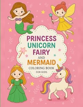 PRINCESS UNICORN FAIRY AND MERMAID: Coloring book for kids with beautiful princess, unicorns , fairy and mermaid for girlls for relaxation