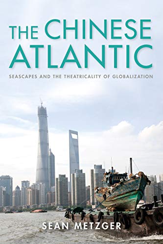 The Chinese Atlantic: Seascapes and the Theatricality of Globalization (Framing
