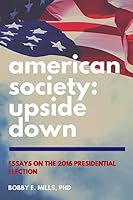 American Society: Upside Down: Essays on the 2016 Presidential Election 154251522X Book Cover