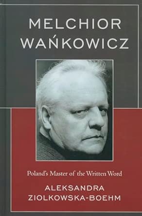 Melchior Wankowicz: Poland's Master of the Written Word book cover