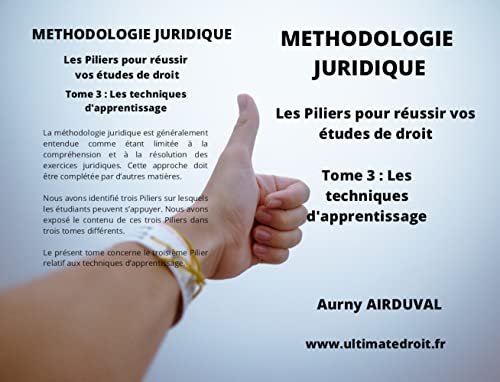 Méthodologie Juridique - Tome 3 Les techniques d'apprentissage: Les Piliers pour réussir vos études de droit