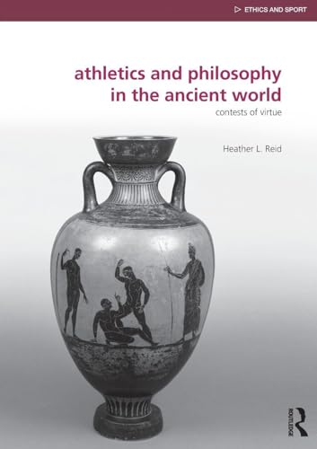 Athletics and Philosophy in the Ancient World (Ethics and Sport)