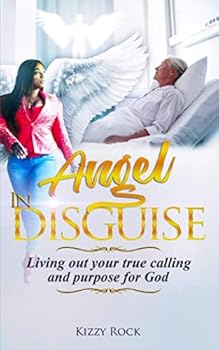 Paperback Angel in Disguise: Living Out Your True Calling and Purpose for God Book