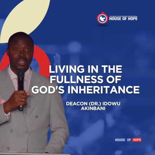 Living in the Fullness of God's Inheritance | Deacon (Dr.) Idowu Akinbani