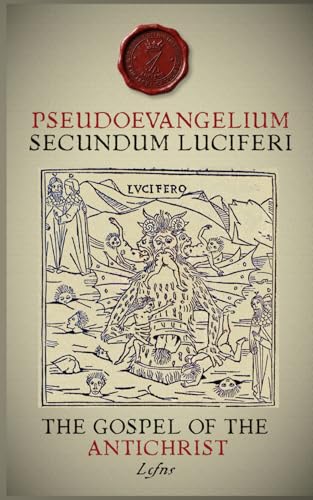 Pseudoevangelium Secundum Luciferi (Luciferian Scriptures and Practices)
