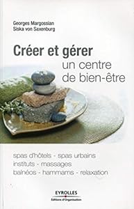 Livres Couvertures de Créer et gérer un centre de bien-être: Spas d'hôtes, spas urbains, instituts, massages, balnéos, hammams, relaxation.