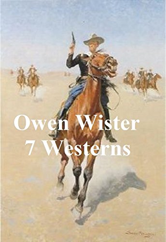 OWEN WISTER: SEVEN WESTERN NOVELS (ILLUSTRATED)