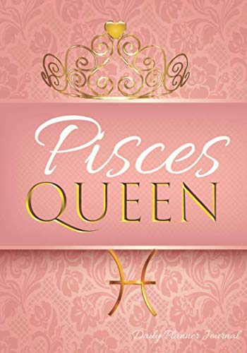 Pisces Queen Daily Planner Journal: Zodiac Posi... 1795070323 Book Cover