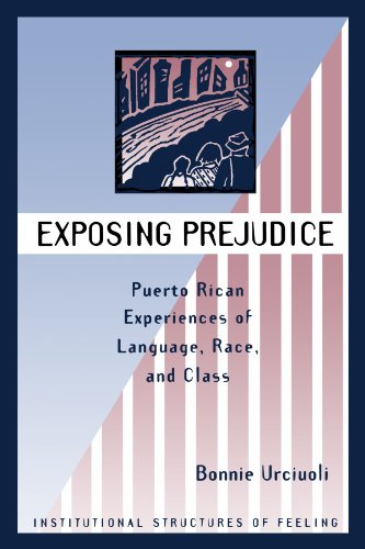 Exposing Prejudice: Puerto Rican Experiences Of Language, Race, And Class (Institutional Structures of Feeling)
