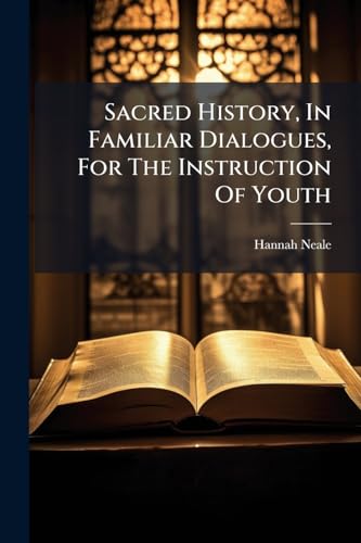 Sacred History, In Familiar Dialogues, For The Instruction Of Youth: With Maps