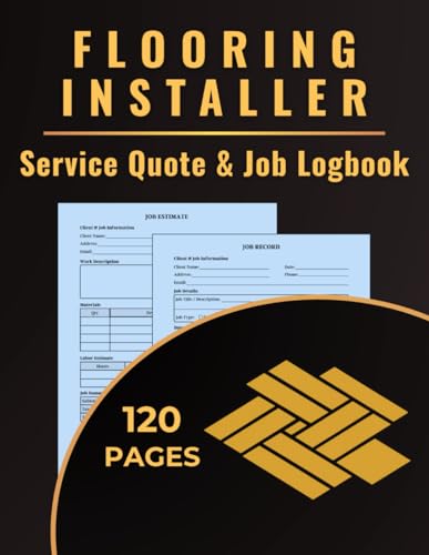 Flooring Installer Service Quote & Job Logbook: A dual-purpose logbook to track flooring quotes and...
