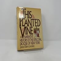 This planted vine: A narrative history of the Episcopal Diocese of New York 0060153474 Book Cover
