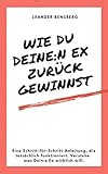  Wie Du Deine:n Ex zurückgewinnst - Eine Schritt-für-Schritt-Anleitung: Eine Schritt-für-Schritt-Anleitung, die tatsächlich funktioniert. Verstehe was Dein:e Ex wirklich will.