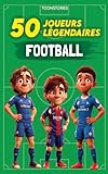 Les 50 Légendaires du Foot: 50 Joueurs de légendes - illustré en couleur - ToonStories