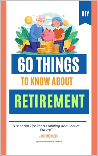 60 Things to Know About Retirement : Essential Tips for a Fulfill...