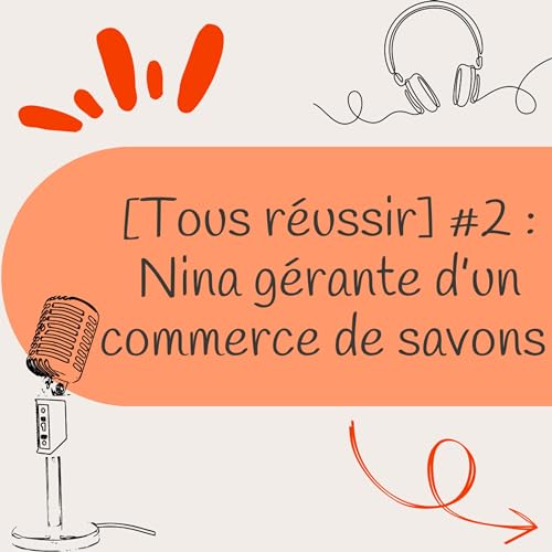 [Tous r&eacute;ussir] #2 : Nina g&eacute;rante d&rsquo;un commerce de savons