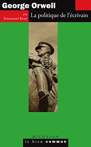 George Orwell: La politique de l'écrivain (Le bien commun) Livre eBook France