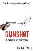 Gunshot in Paradise: My True Story 0992666732 Book Cover