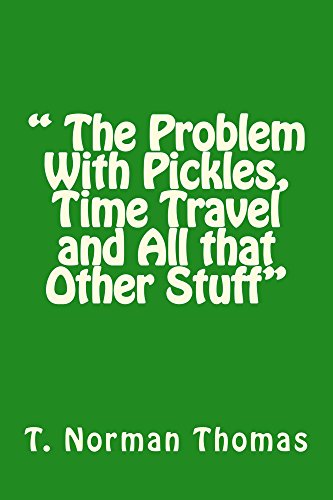 " The Problem With Pickles, Time Travel and All that Other Stuff"