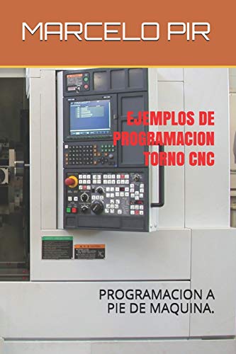  EJEMPLOS DE PROGRAMACION TORNO CNC: PROGRAMACION A PIE DE MAQUINA.
