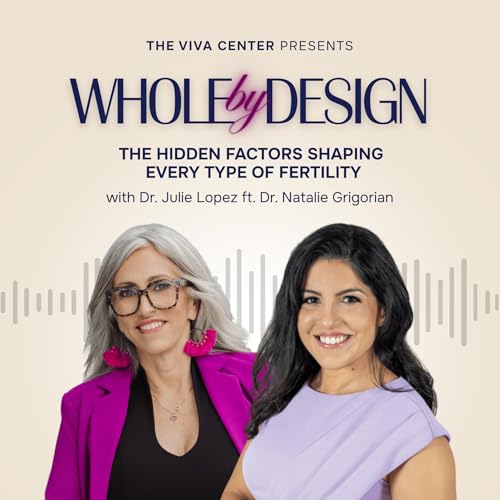 EP 20: The Hidden Factors Shaping Every Type of Fertility with Dr. Natalie Grigorian