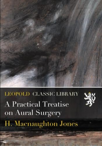 A Practical Treatise on Aural Surgery