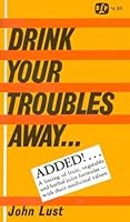 Drink Your Troubles Away by John B. Lust B01FKTKTE2 Book Cover