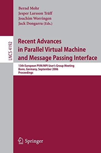 Recent Advances in Parallel Virtual Machine and Message Passing Interface: 13th European PVM/MPI User's Group Meeting, Bonn, Germany, September 17-20, ... 4192 (Lecture Notes in Computer Science) view 2