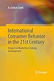 International Consumer Behavior in the 21st Century: Impact on Marketing Strategy Development