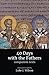40 Days with the Fathers: Companion Texts