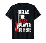 Relax The Bass Player Is Here Bass Guitar Musician Funny T-Shirt