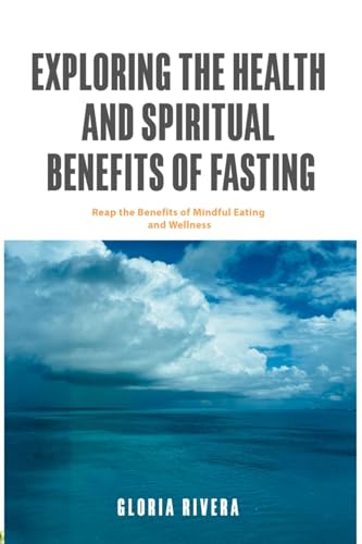 Exploring The Health And Spiritual Benefits Of Fasting: Reap the ...