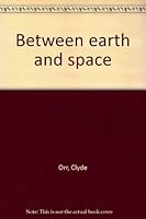 Between earth and space B0007EQCEC Book Cover